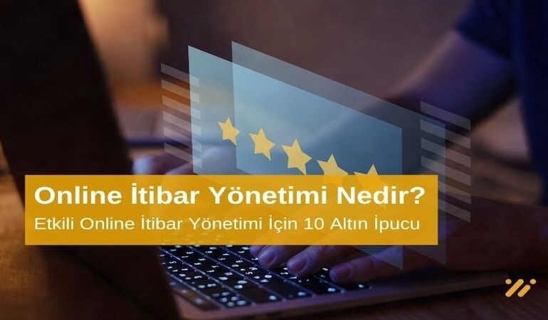Online İtibar Yönetimi Nedir? Etkili Online İtibar Yönetimi İçin 10 Altın İpucu